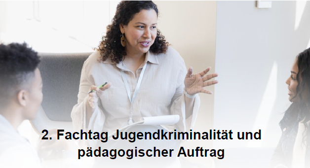 2. Fachtag Jugendkriminalität und pädagogischer Auftrag